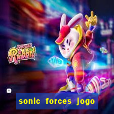 sonic forces jogo de corrida dinheiro infinito